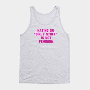 hating on "girly stuff" is not feminism Tank Top